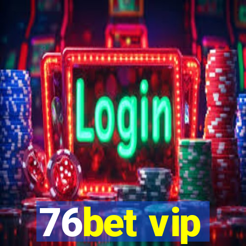 76bet vip